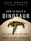 How to Build a Dinosaur: Extinction Doesn't Have to Be Forever