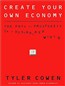 Create Your Own Economy: The Path to Prosperity in a Disordered World