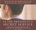 In the President's Secret Service: Behind the Scenes with Agents in the Line of Fire and the Presidents They Protect