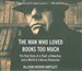 The Man Who Loved Books Too Much: The True Story of a Thief, a Detective, and a World of Literary Obsession