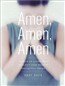 Amen, Amen, Amen: Memoir of a Girl Who Couldn't Stop Praying (Among Other Things)