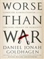 Worse Than War: Genocide, Eliminationism, and the Ongoing Assault on Humanity