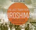 The Last Train from Hiroshima: The Survivors Look Back