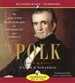 Polk: The Man Who Transformed the Presidency