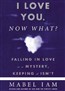 I Love You. Now What?