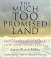 The Much Too Promised Land: America's Elusive Search for Arab-Israeli Peace