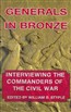 Generals in Bronze: Interviewing the Commanders of the Civil War