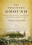 The Training Ground: Grant, Lee, Sherman, and Davis in the Mexican War, 1846-1848