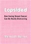 Lopsided: How Having Breast Cancer Can Be Really Distracting