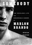 Somebody: The Reckless Life and Remarkable Career of Marlon Brando