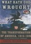 What Hath God Wrought: The Transformation of America, 1815-1850