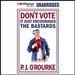 Don't Vote - It Just Encourages the Bastards