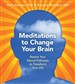 Meditations to Change Your Brain