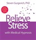Relieve Stress with Medical Hypnosis