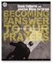 Becoming the Answer to Our Prayers