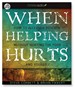 When Helping Hurts: How to Alleviate Poverty Without Hurting the Poor... and Yourself