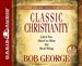 Classic Christianity: Life's Too Short to Miss the Real Thing