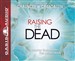 Raising the Dead: A Doctor Encounters the Miraculous