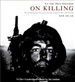 On Killing: The Psychological Cost of Learning to Kill in War and Society