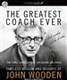 The Greatest Coach Ever: Timeless Wisdom and Insights from John Wooden