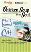 Chicken Soup for the Soul: What I Learned from the Cat - 30 Stories about Play, What's Important, and Belief