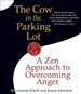 The Cow in the Parking Lot: A Zen Approach to Overcoming Anger