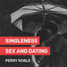 Singleness, Sex, and Dating Podcast