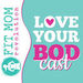 Love Your BODcast Podcast