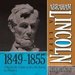 Abraham Lincoln: A Life 1849-1855: A Mid-Life Crisis and a Re-Entry to Politics