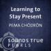 Learning to Stay Present