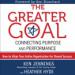 The Greater Goal: Connecting Purpose and Performance