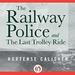 The Railway Police and The Last Trolley Ride