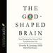 The God-Shaped Brain