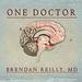 One Doctor: Close Calls, Cold Cases, and the Mysteries of Medicine