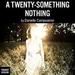 A Twenty-Something Nothing