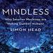 Mindless: Why Smarter Machines are Making Dumber Humans