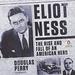 Eliot Ness: The Rise and Fall of an American Hero