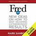 Fred 2.0: New Ideas on How to Keep Delivering Extraordinary Results