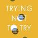 Trying Not to Try: The Art and Science of Spontaneity