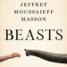 Beasts: What Animals Can Teach Us About the Origins of Good Evil