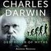 Charles Darwin: Destroyer of Myths