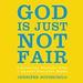 God Is Just Not Fair