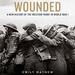 Wounded: A New History of the Western Front in World War I