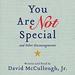 You Are Not Special: ...And Other Encouragements