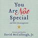You Are Not Special: ...And Other Encouragements
