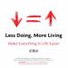 Less Doing, More Living: Make Everything in Life Easier