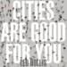 Cities Are Good for You