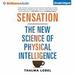 Sensation: The New Science of Physical Intelligence