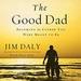 The Good Dad: Becoming the Father You Were Meant to Be