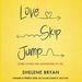 Love, Skip, Jump: Start Living the Adventure of Yes